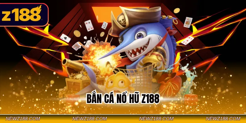 Bắn Cá Nổ Hũ Z188 - Săn Jackpot Giá Trị Không Giới Hạn 2 Bắn cá nổ hũ Z188