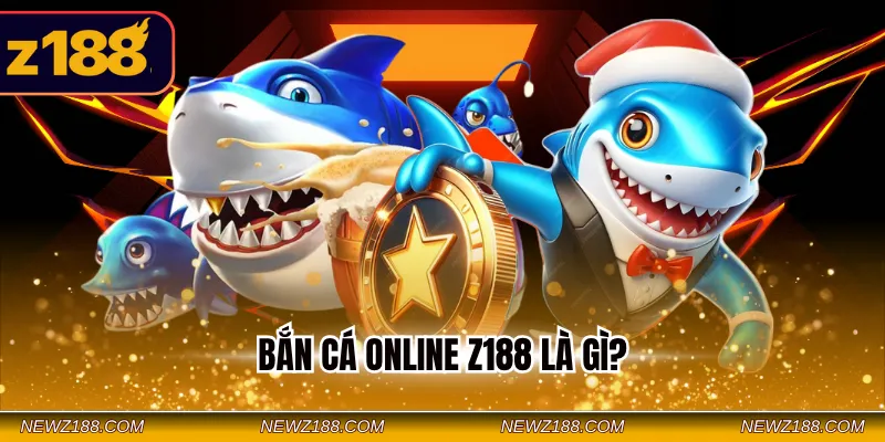 Bắn Cá Online Z188 – Trải Nghiệm Đổi Thưởng Với 3 Game Hot 1 Bắn Cá Online Z188 là gì?
