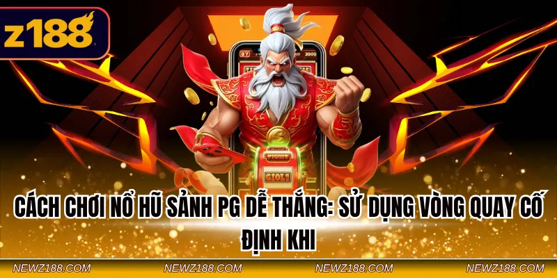 Cách Chơi Nổ Hũ Sảnh Pg Dễ Thắng Cho Người Mới 2026 3 Cách chơi nổ hũ sảnh PG dễ thắng: Sử dụng vòng quay cố định khi