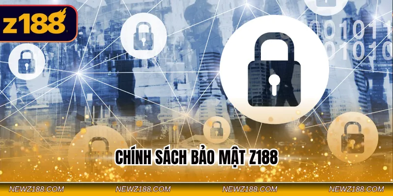 Chính Sách Bảo Mật Z188 - Tổng Hợp Điều Khoản Quan Trọng 1 Chính sách bảo mật Z188