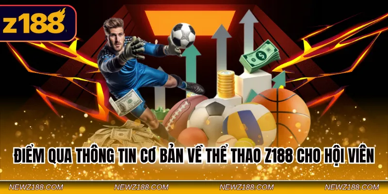 Thể Thao Z188 - Cập Nhật Sảnh Cược Xanh Chín Nhiều Lợi Ích 2 Điểm qua thông tin cơ bản về thể thao Z188 cho hội viên