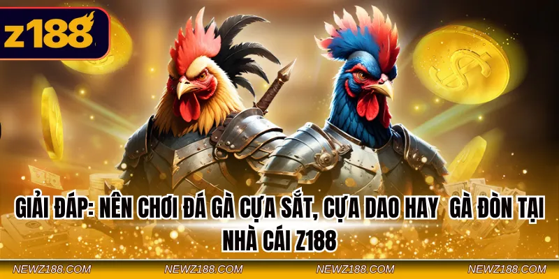 Nên Chơi Đá Gà Cựa Sắt, Cựa Dao Hay Gà Đòn Tại Nhà Cái Z188 2 Giải đáp: Nên chơi đá gà cựa sắt, cựa dao hay gà đòn tại nhà cái Z188