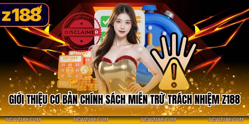 Miễn Trừ Trách Nhiệm Z188 - Nắm Bắt Chính Sách Cược An Toàn 2 Giới thiệu cơ bản chính sách miễn trừ trách nhiệm Z188