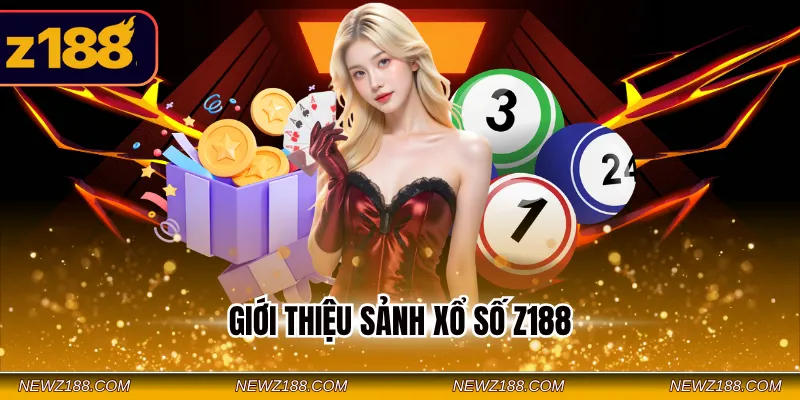 Xổ Số Z188 - Cược Đa Dạng Trúng Thưởng Liền Tay Tiền Tỷ 2 Giới thiệu sảnh xổ số Z188