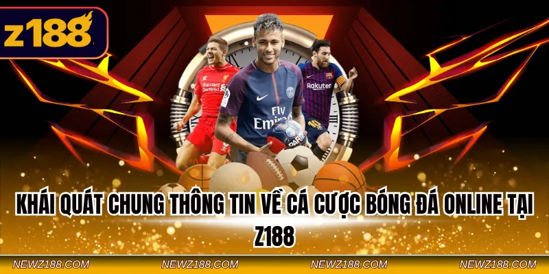 Cá Cược Bóng Đá Online Tại Z188 - Mẹo Dễ Ăn Tiền Nhanh 1 Khái quát chung thông tin về cá cược bóng đá online tại Z188