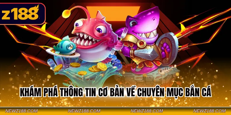 Bắn Cá Z188 - Loại Hình Giải Trí Hấp Dẫn Đa Dạng Game 2 Khám phá thông tin cơ bản về chuyên mục bắn cá