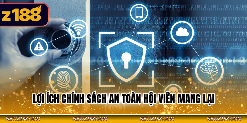 Chính Sách Bảo Mật Z188 - Tổng Hợp Điều Khoản Quan Trọng 4 Lợi ích chính sách an toàn hội viên mang lại