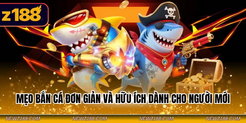 Mẹo Chơi Dễ Thắng Tại Sảnh Bắn Cá Z188 - 3 Chiến Thuật Hay 1 Mẹo bắn cá đơn giản và hữu ích dành cho người mới