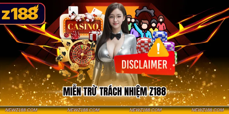 Miễn Trừ Trách Nhiệm Z188 - Nắm Bắt Chính Sách Cược An Toàn 1 Miễn Trừ Trách Nhiệm Z188