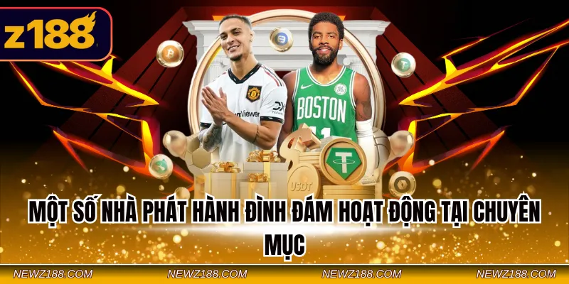 Thể Thao Z188 - Cập Nhật Sảnh Cược Xanh Chín Nhiều Lợi Ích 4 Một số nhà phát hành đình đám hoạt động tại chuyên mục