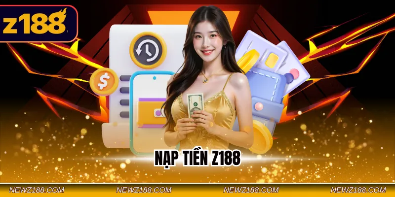 Nạp Tiền Z188 - Hướng Dẫn Giao Dịch Nhanh An Toàn Cho Newbie 1 Nạp tiền Z188
