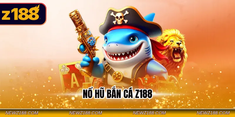 Nổ Hũ Bắn Cá Z188 - Game Hot, Tặng Thưởng Lớn Mỗi Ngày 2026 2 Nổ hũ bắn cá Z188