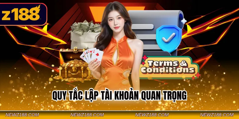 Điều Khoản Và Điều Kiện Z188 - Quy Định Duy Trì Hệ Thống 3 Quy tắc lập tài khoản quan trọng