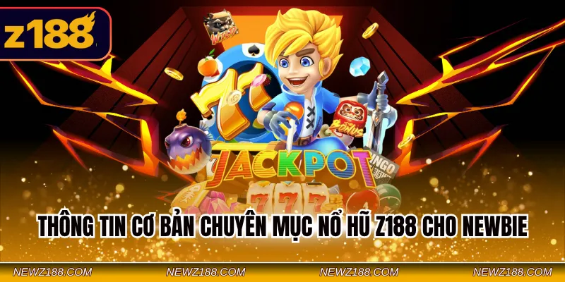 Nổ Hũ Z188 - Giải Trí Với Nhiều Game Slot Nổi Bật 2026 2 Thông tin cơ bản chuyên mục nổ hũ Z188 cho Newbie