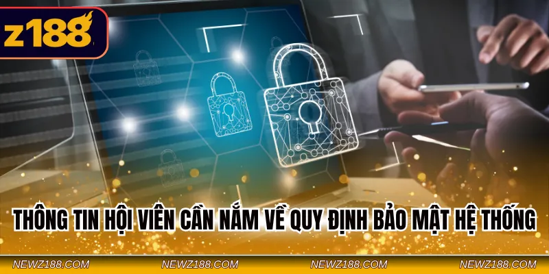 Chính Sách Bảo Mật Z188 - Tổng Hợp Điều Khoản Quan Trọng 3 Thông tin hội viên cần nắm về quy định bảo mật hệ thống