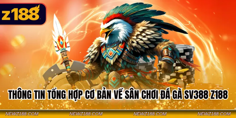 Đá gà SV388 Z188 – Sảnh Cá Cược Live Đỉnh Cao Siêu An Toàn 1 Thông tin tổng hợp cơ bản về sân chơi đá gà SV388 Z188