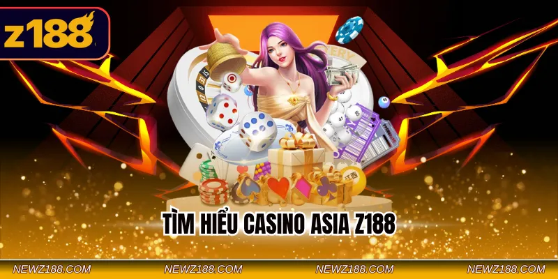 Casino Asia Z188 - Đơn Vị Phát Hành Cá Cược Hàng Đầu Châu Á 1 Tìm hiểu Casino Asia Z188