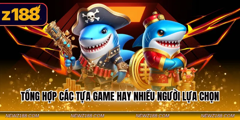 Bắn Cá Z188 - Loại Hình Giải Trí Hấp Dẫn Đa Dạng Game 4 Tổng hợp các tựa game hay nhiều người lựa chọn