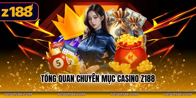 Casino Z188 - Sòng Bạc Trực Tuyến Dễ Dàng Truy Cập 2026 2 Tổng quan chuyên mục Casino Z188