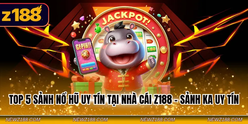 Top 5 Sảnh Nổ Hũ Uy Tín Tại Nhà Cái Z188 - Chơi Là Thắng 1 Top 5 sảnh nổ hũ uy tín tại nhà cái Z188 - Sảnh KA uy tín