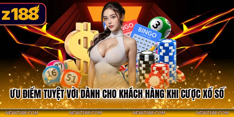 Xổ Số Z188 - Cược Đa Dạng Trúng Thưởng Liền Tay Tiền Tỷ 4 Ưu điểm tuyệt vời dành cho khách hàng khi cược xổ số